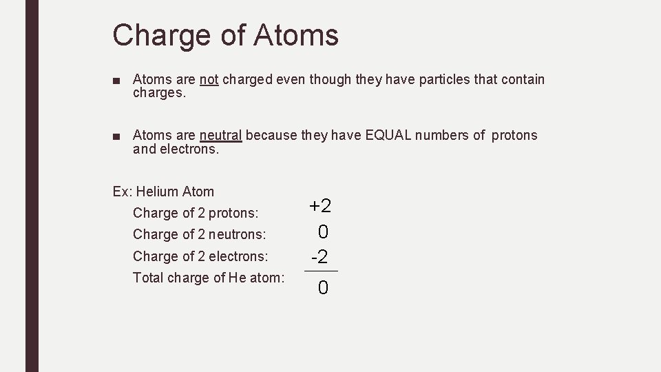 Charge of Atoms ■ Atoms are not charged even though they have particles that