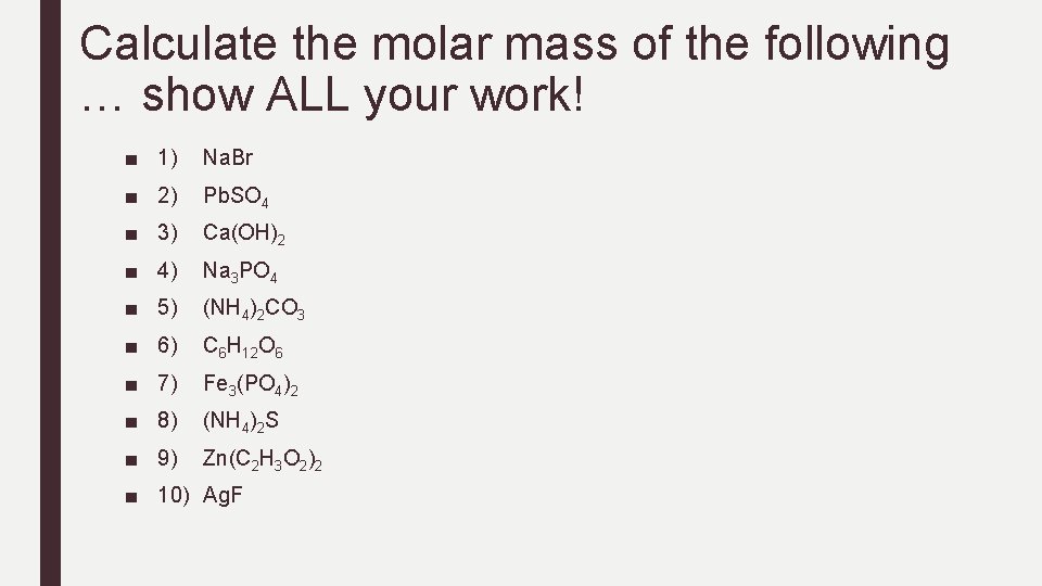 Calculate the molar mass of the following … show ALL your work! ■ 1)