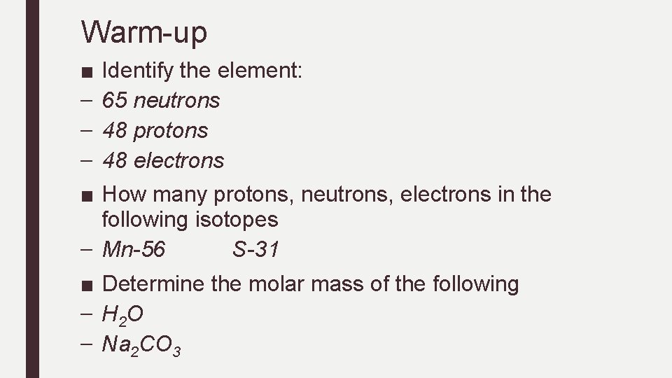 Warm-up ■ – – – ■ Identify the element: 65 neutrons 48 protons 48 Warm-up ■ – – – ■ Identify the element: 65 neutrons 48 protons 48