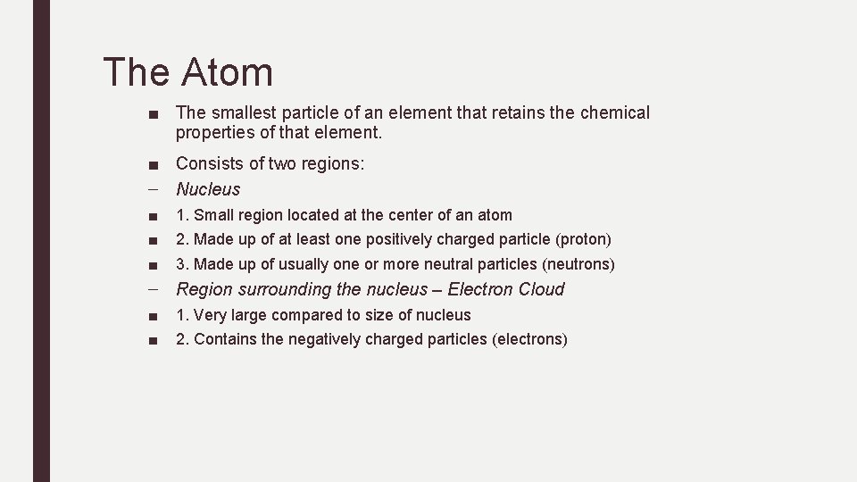 The Atom ■ The smallest particle of an element that retains the chemical properties