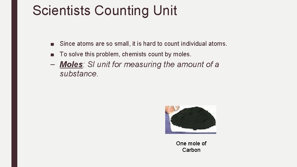 Scientists Counting Unit ■ Since atoms are so small, it is hard to count