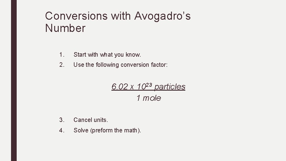 Conversions with Avogadro’s Number 1. Start with what you know. 2. Use the following