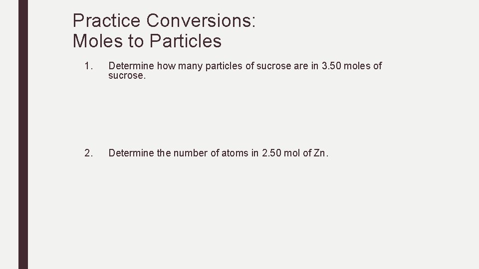 Practice Conversions: Moles to Particles 1. Determine how many particles of sucrose are in