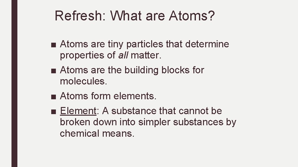  Refresh: What are Atoms? ■ Atoms are tiny particles that determine properties of