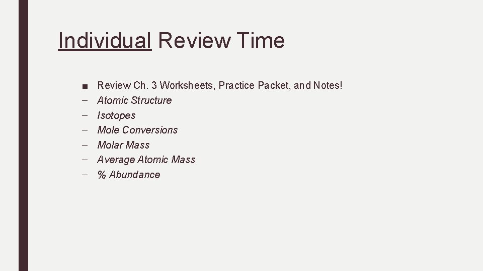 Individual Review Time ■ – – – Review Ch. 3 Worksheets, Practice Packet, and Individual Review Time ■ – – – Review Ch. 3 Worksheets, Practice Packet, and