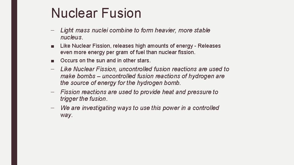 Nuclear Fusion – Light mass nuclei combine to form heavier, more stable nucleus. ■