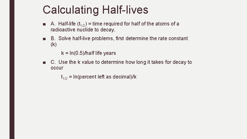 Calculating Half-lives ■ A. Half-life (t 1/2) = time required for half of the Calculating Half-lives ■ A. Half-life (t 1/2) = time required for half of the