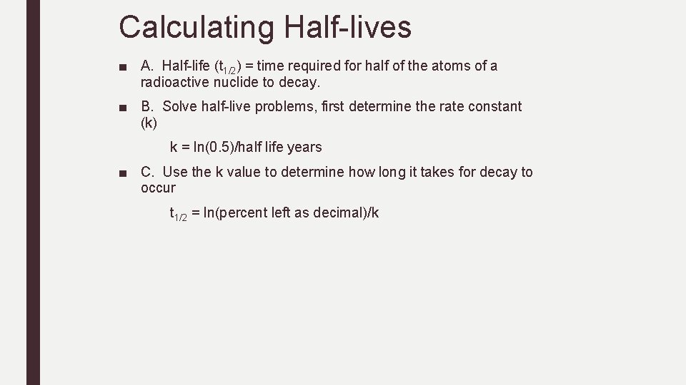 Calculating Half-lives ■ A. Half-life (t 1/2) = time required for half of the