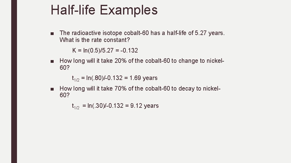 Half-life Examples ■ The radioactive isotope cobalt-60 has a half-life of 5. 27 years.
