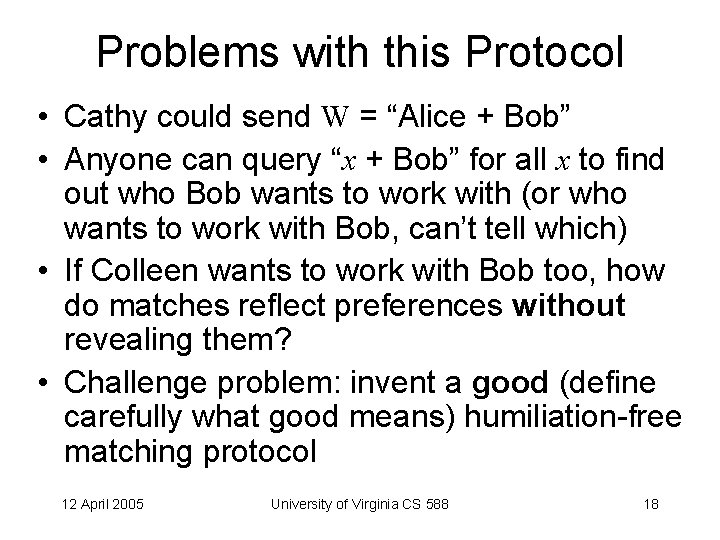 Problems with this Protocol • Cathy could send W = “Alice + Bob” •