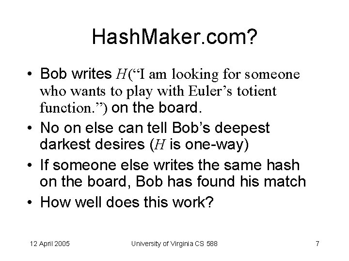 Hash. Maker. com? • Bob writes H(“I am looking for someone who wants to