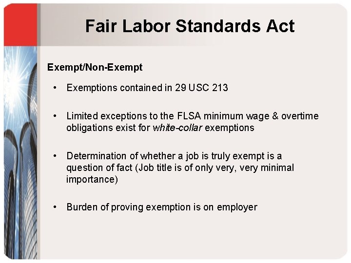 Fair Labor Standards Act Exempt/Non-Exempt • Exemptions contained in 29 USC 213 • Limited
