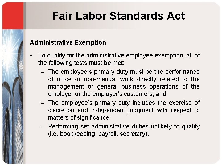 Fair Labor Standards Act Administrative Exemption • To qualify for the administrative employee exemption,