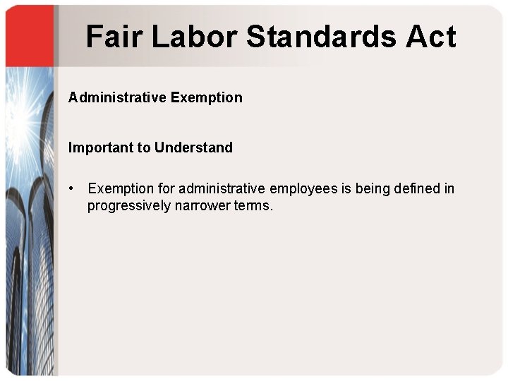 Fair Labor Standards Act Administrative Exemption Important to Understand • Exemption for administrative employees