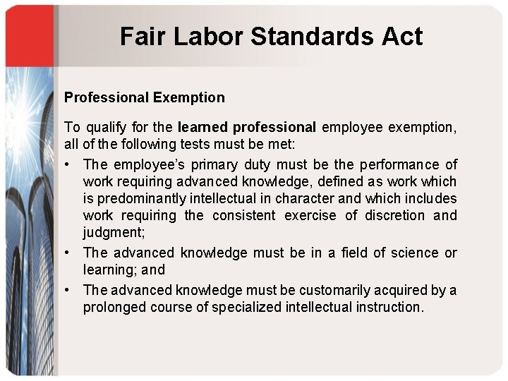 Fair Labor Standards Act Professional Exemption To qualify for the learned professional employee exemption,