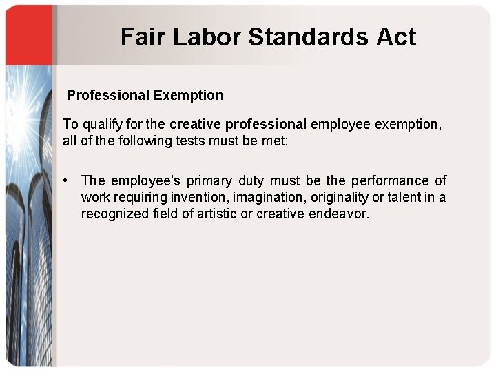 Fair Labor Standards Act Professional Exemption To qualify for the creative professional employee exemption,