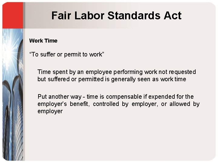 Fair Labor Standards Act Work Time “To suffer or permit to work” Time spent