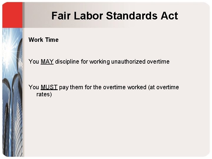 Fair Labor Standards Act Work Time You MAY discipline for working unauthorized overtime You