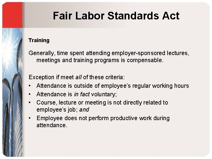 Fair Labor Standards Act Training Generally, time spent attending employer-sponsored lectures, meetings and training