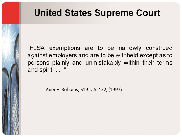 United States Supreme Court “FLSA exemptions are to be narrowly construed against employers and