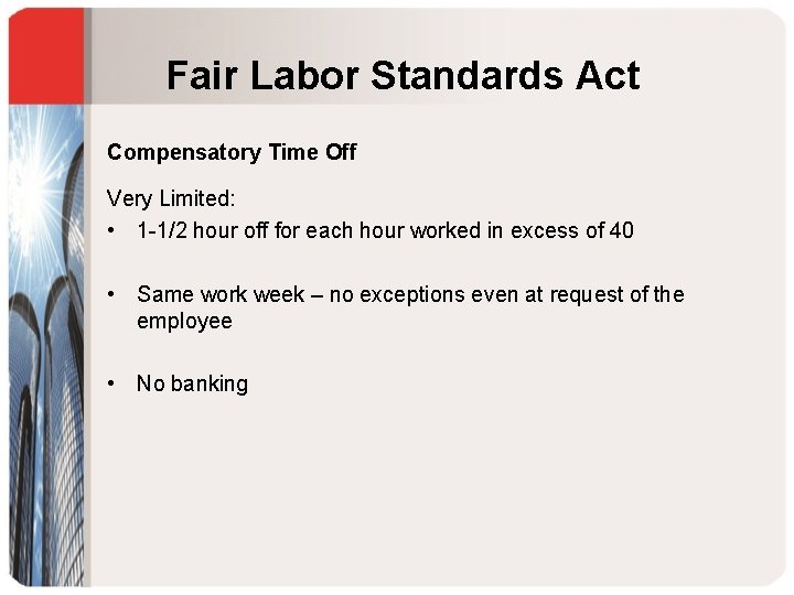 Fair Labor Standards Act Compensatory Time Off Very Limited: • 1 -1/2 hour off