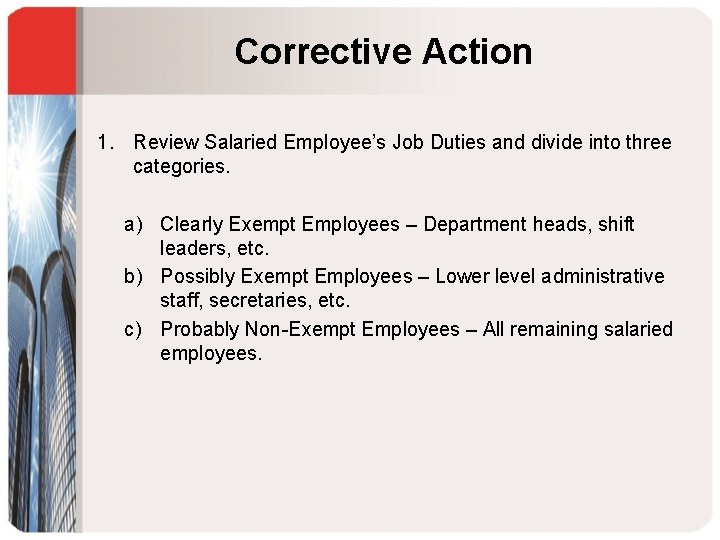 Corrective Action 1. Review Salaried Employee’s Job Duties and divide into three categories. a)