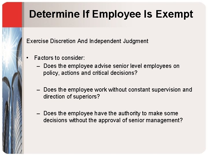 Determine If Employee Is Exempt Exercise Discretion And Independent Judgment • Factors to consider:
