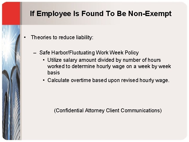 If Employee Is Found To Be Non-Exempt • Theories to reduce liability: – Safe