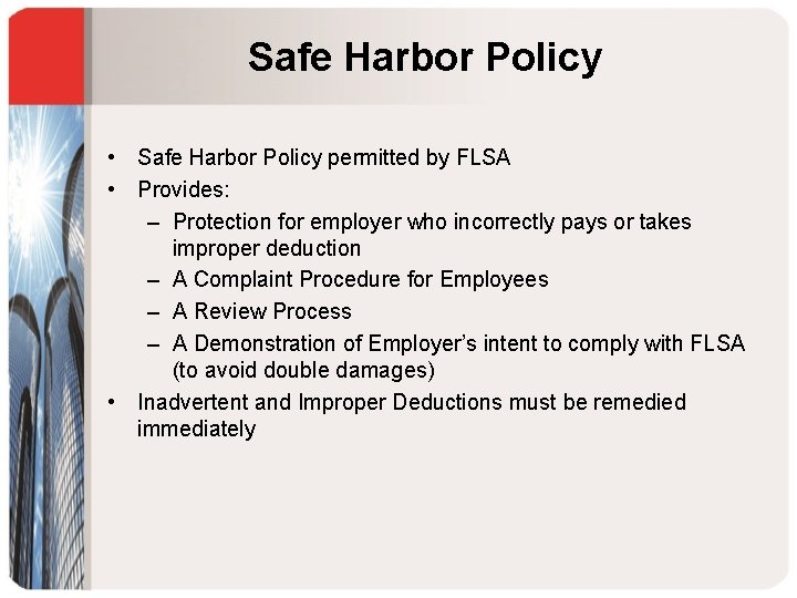 Safe Harbor Policy • Safe Harbor Policy permitted by FLSA • Provides: – Protection