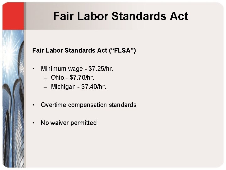 Fair Labor Standards Act (“FLSA”) • Minimum wage - $7. 25/hr. – Ohio -