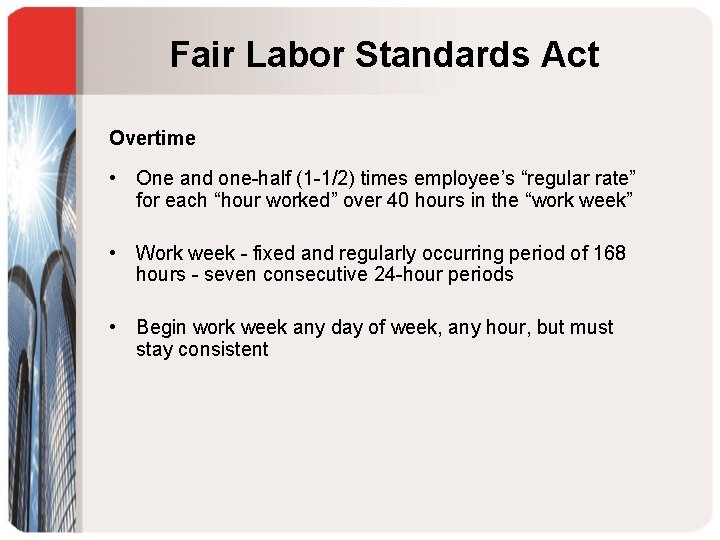 Fair Labor Standards Act Overtime • One and one-half (1 -1/2) times employee’s “regular