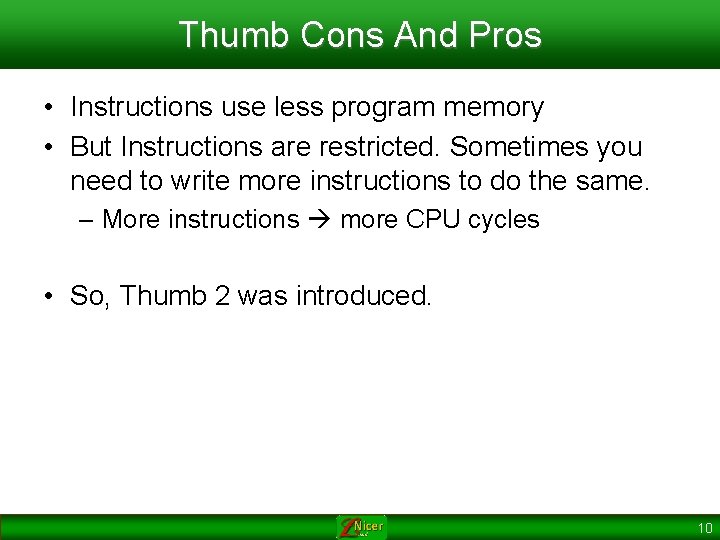 Thumb Cons And Pros • Instructions use less program memory • But Instructions are