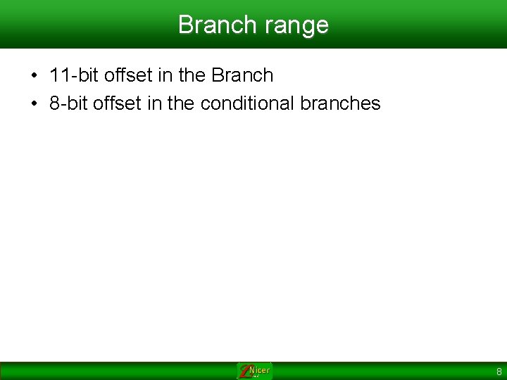 Branch range • 11 -bit offset in the Branch • 8 -bit offset in