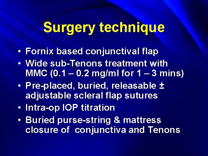 Surgery technique • Fornix based conjunctival flap • Wide sub-Tenons treatment with MMC (0.