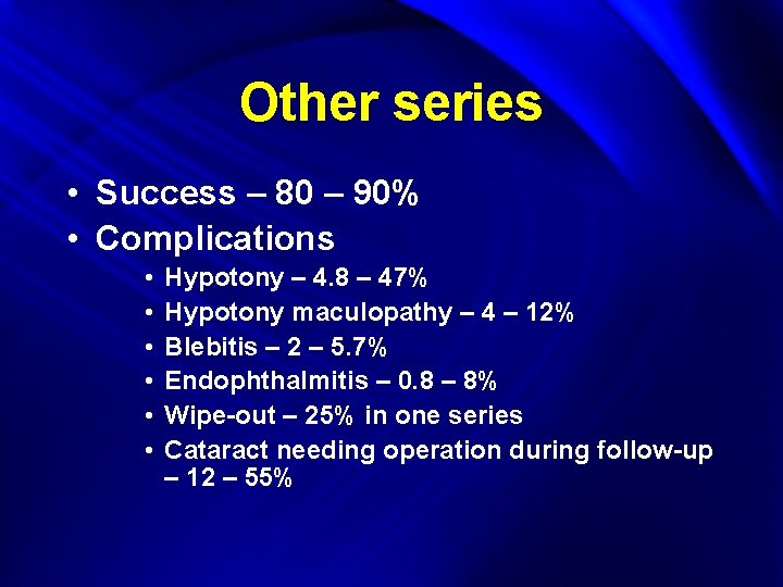 Other series • Success – 80 – 90% • Complications • • • Hypotony