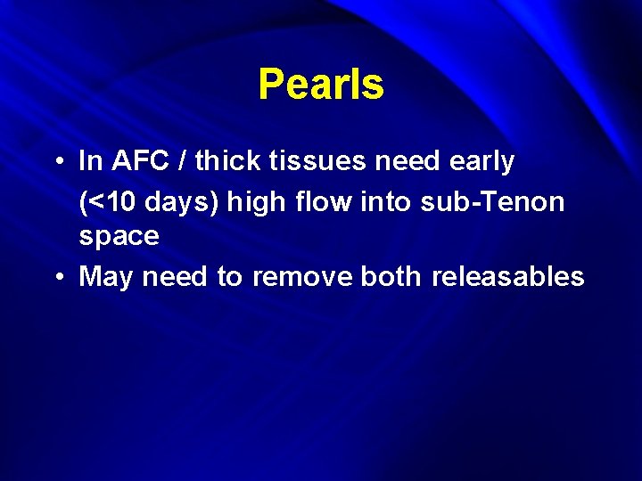 Pearls • In AFC / thick tissues need early (<10 days) high flow into