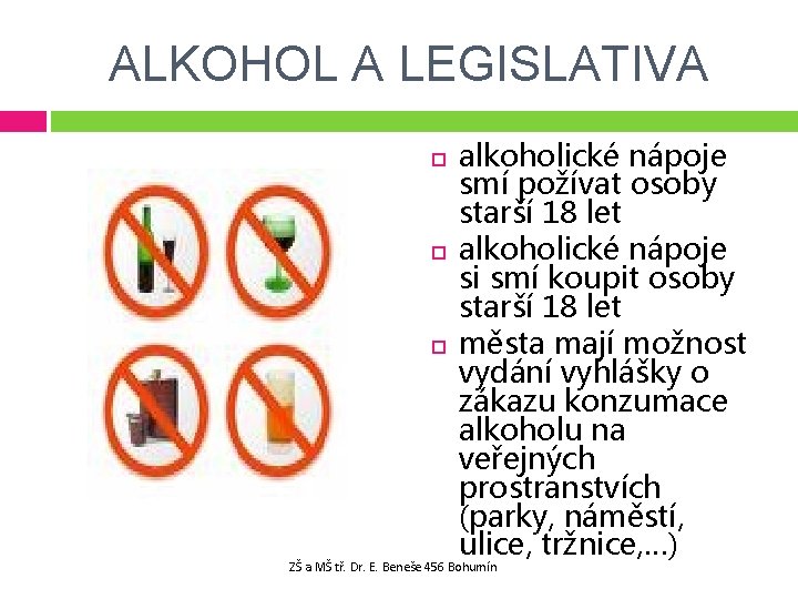 ALKOHOL A LEGISLATIVA alkoholické nápoje smí požívat osoby starší 18 let alkoholické nápoje si