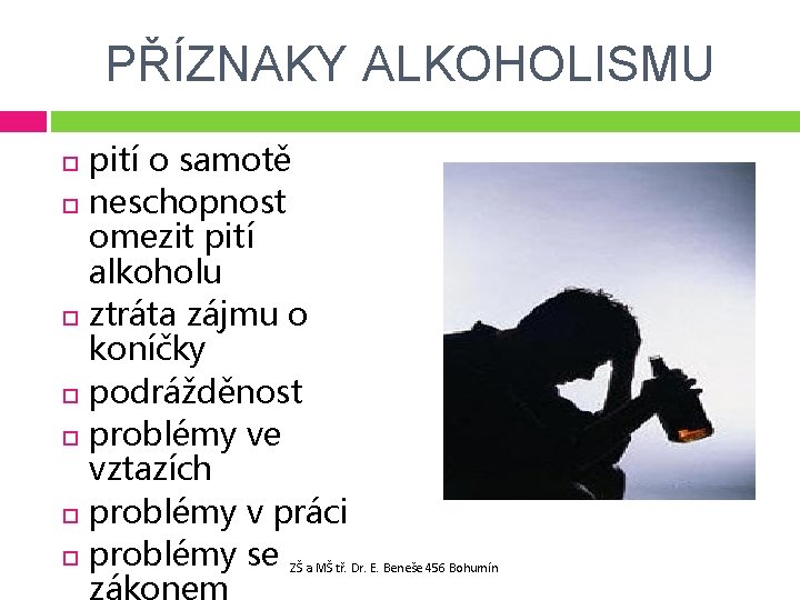 PŘÍZNAKY ALKOHOLISMU pití o samotě neschopnost omezit pití alkoholu ztráta zájmu o koníčky podrážděnost