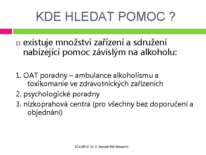 KDE HLEDAT POMOC ? existuje množství zařízení a sdružení nabízející pomoc závislým na alkoholu: