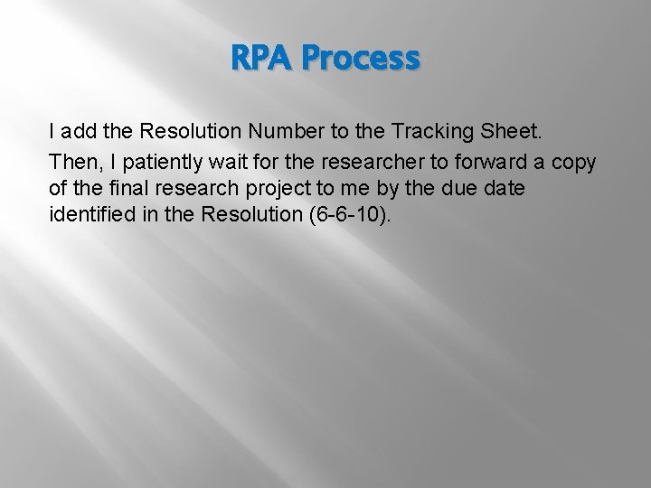 RPA Process I add the Resolution Number to the Tracking Sheet. Then, I patiently
