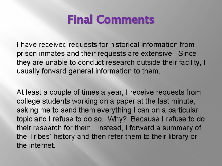 Final Comments I have received requests for historical information from prison inmates and their