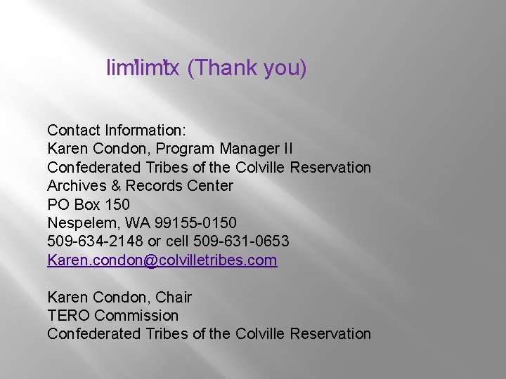 lim tx (Thank you) Contact Information: Karen Condon, Program Manager II Confederated Tribes of