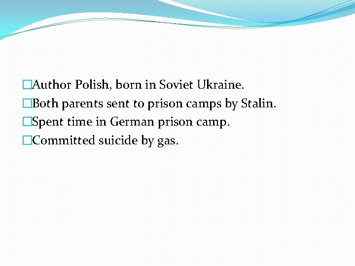 �Author Polish, born in Soviet Ukraine. �Both parents sent to prison camps by Stalin.