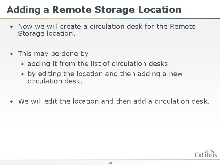 Adding a Remote Storage Location • Now we will create a circulation desk for