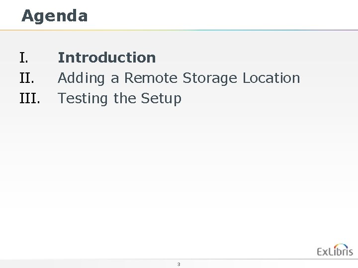 Agenda I. III. Introduction Adding a Remote Storage Location Testing the Setup 3 