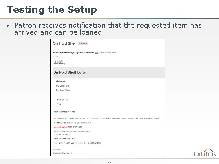 Testing the Setup • Patron receives notification that the requested item has arrived and