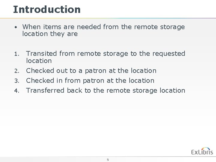 Introduction • When items are needed from the remote storage location they are Transited