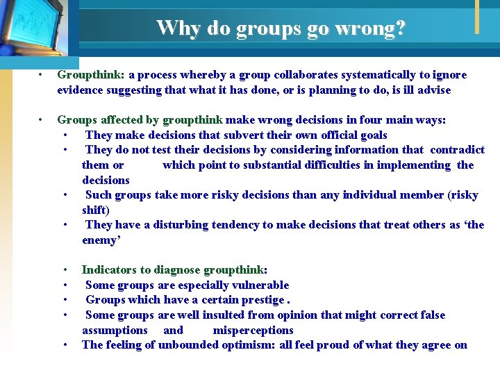 Why do groups go wrong? • Groupthink: a process whereby a group collaborates systematically