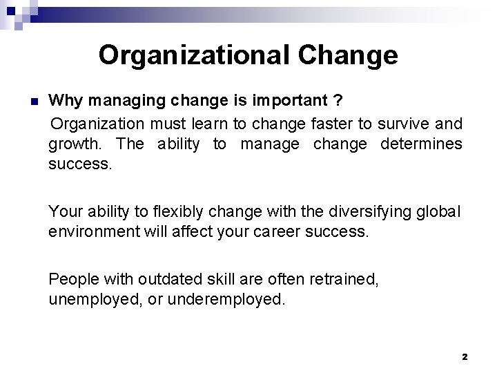 Organizational Change n Why managing change is important ? Organization must learn to change
