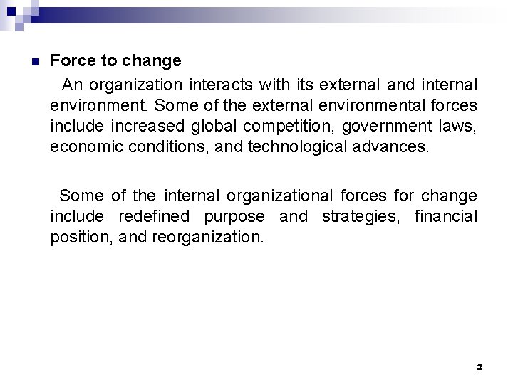 n Force to change An organization interacts with its external and internal environment. Some